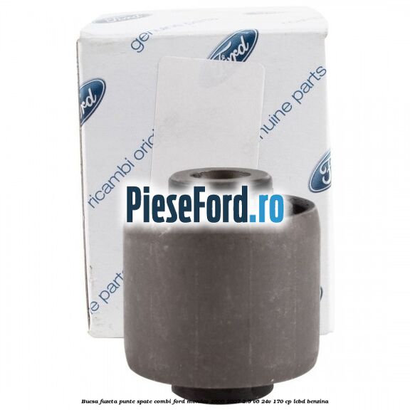 Bucsa fuzeta punte spate combi Ford Mondeo 2000-2007 2.5 V6 24V 170 cp Bucsa fuzeta punte spate combi Ford Mondeo 2000-2007 2.5 V6 24V 170 cp LCBD benzina