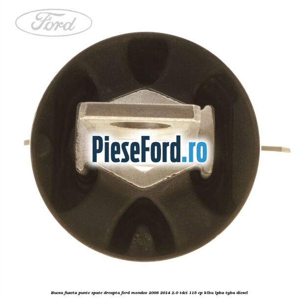 Bucsa fuzeta punte spate dreapta Ford Mondeo 2008-2014 2.0 TDCi 115 cp Bucsa fuzeta punte spate dreapta Ford Mondeo 2008-2014 2.0 TDCi 115 cp KLBA, LPBA, TYBA diesel