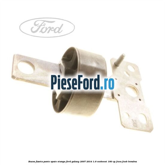 Bucsa fuzeta punte spate stanga Ford Galaxy 2007-2014 1.6 EcoBoost 160 cp