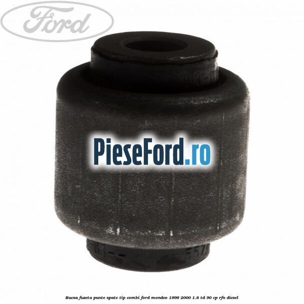 Bucsa fuzeta punte spate tip combi Ford Mondeo 1996-2000 1.8 TD 90 cp RFN diesel