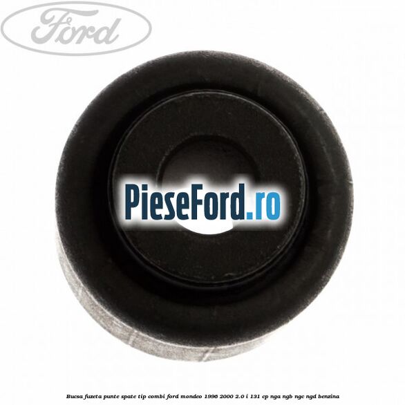 Bucsa fuzeta punte spate tip combi Ford Mondeo 1996-2000 2.0 i 131 cp NGA, NGB, NGC, NGD benzina