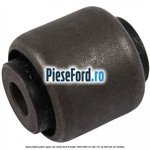 Bucsa fuzeta punte spate tip combi Ford Mondeo 1996-2000 2.5 24V 171 cp LCBD, SEB, SEC benzina