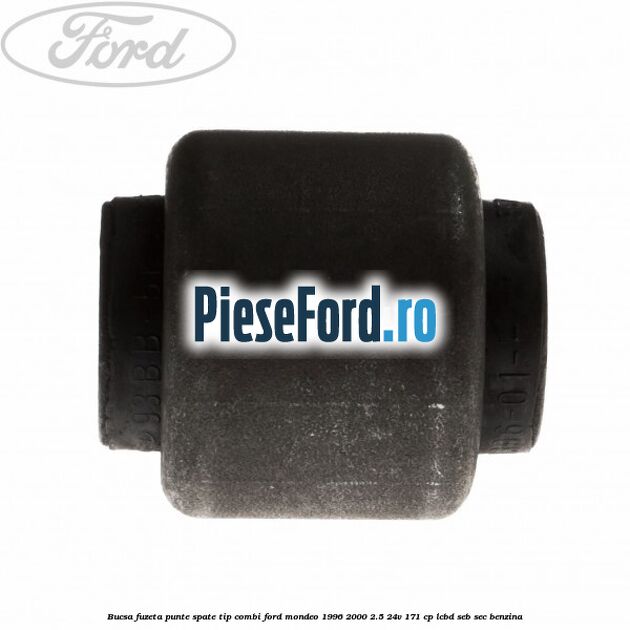 Bucsa fuzeta punte spate tip combi Ford Mondeo 1996-2000 2.5 24V 171 cp LCBD, SEB, SEC benzina