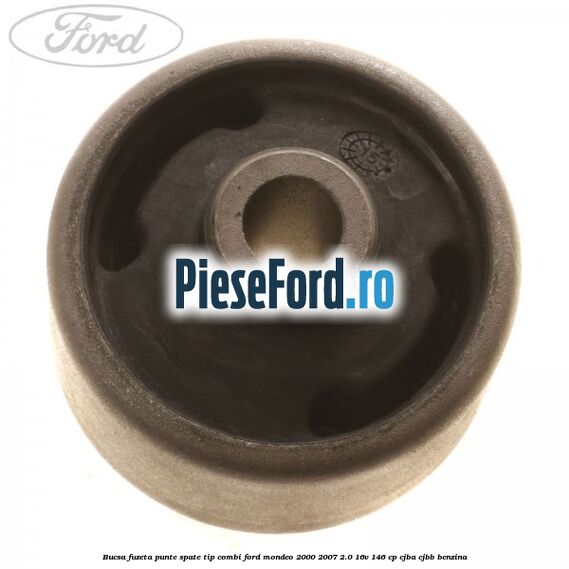 Bucsa fuzeta punte spate tip combi Ford Mondeo 2000-2007 2.0 16V 146 cp CJBA, CJBB benzina