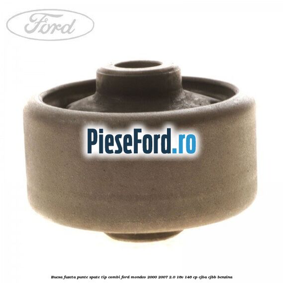 Bucsa fuzeta punte spate tip combi Ford Mondeo 2000-2007 2.0 16V 146 cp CJBA, CJBB benzina