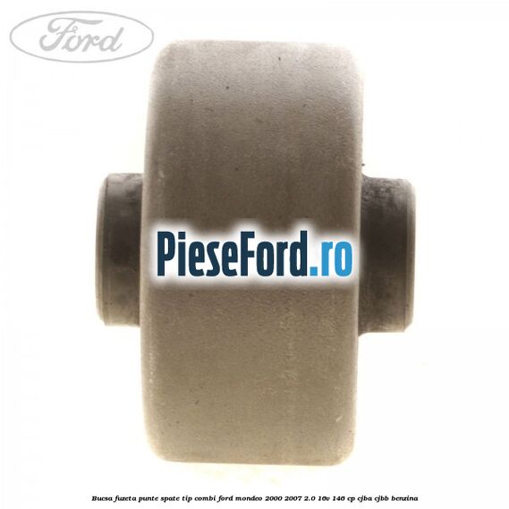Bucsa fuzeta punte spate tip combi Ford Mondeo 2000-2007 2.0 16V 146 cp CJBA, CJBB benzina