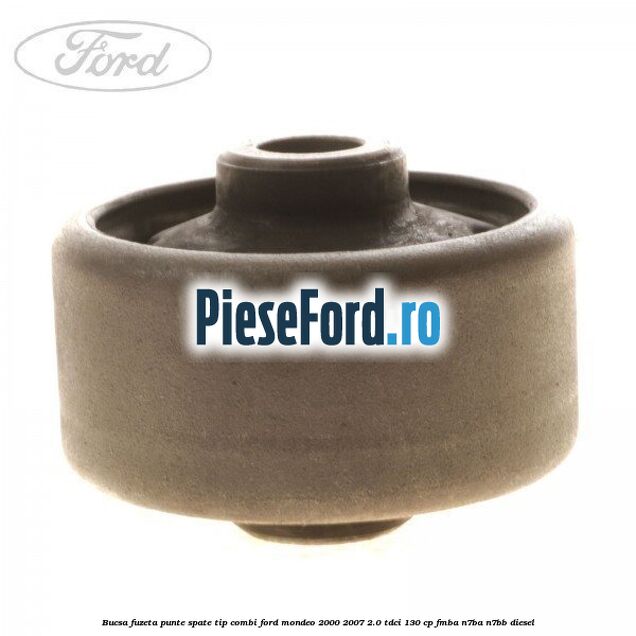 Bucsa fuzeta punte spate tip combi Ford Mondeo 2000-2007 2.0 TDCi 130 cp FMBA, N7BA, N7BB diesel