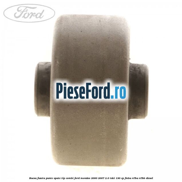 Bucsa fuzeta punte spate tip combi Ford Mondeo 2000-2007 2.0 TDCi 130 cp FMBA, N7BA, N7BB diesel