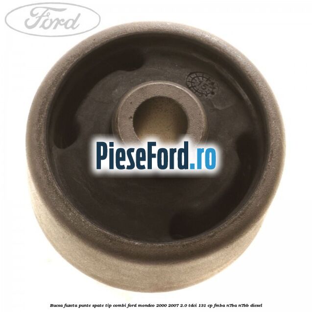 Bucsa fuzeta punte spate tip combi Ford Mondeo 2000-2007 2.0 TDCi 131 cp FMBA, N7BA, N7BB diesel