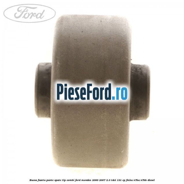 Bucsa fuzeta punte spate tip combi Ford Mondeo 2000-2007 2.0 TDCi 131 cp FMBA, N7BA, N7BB diesel