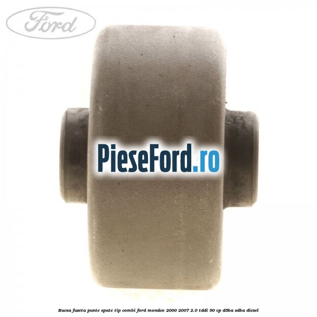 Bucsa fuzeta punte spate tip combi Ford Mondeo 2000-2007 2.0 TDDI 90 cp D5BA, SDBA diesel