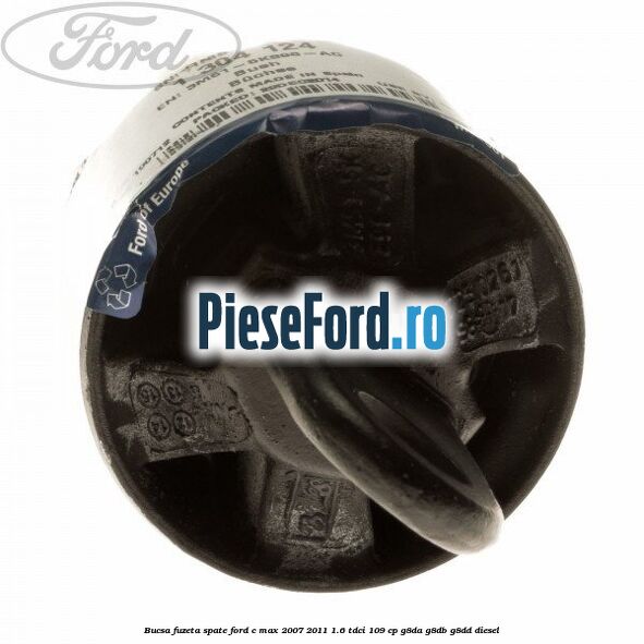 Bucsa fuzeta spate Ford C-Max 2007-2011 1.6 TDCi 109 cp G8DA, G8DB, G8DD diesel