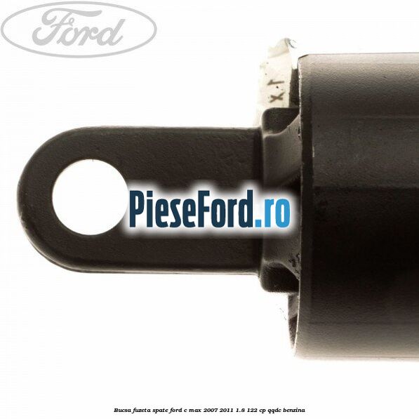 Bucsa fuzeta spate Ford C-Max 2007-2011 1.8 122 cp QQDC benzina