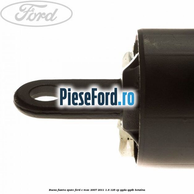 Bucsa fuzeta spate Ford C-Max 2007-2011 1.8 125 cp QQDA, QQDB benzina