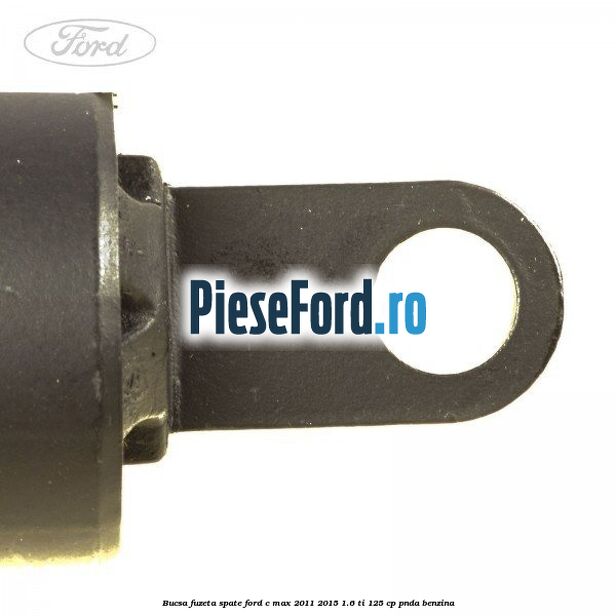 Bucsa fuzeta spate Ford C-Max 2011-2015 1.6 Ti 125 cp PNDA benzina