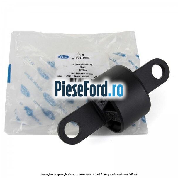 Bucsa fuzeta spate Ford C-Max 2016-2020 1.5 TDCi 95 cp XXDA, XXDC, XXDD diesel