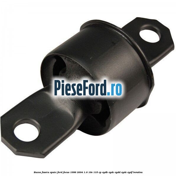 Bucsa fuzeta spate Ford Focus 1998-2004 1.8 16V 115 cp EYDB, EYDC, EYDD, EYDE, EYDF benzina