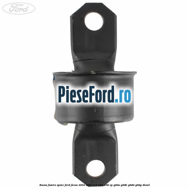 Bucsa fuzeta spate Ford Focus 2004-2007 2.0 TDCi 136 cp Bucsa fuzeta spate Ford Focus 2004-2007 2.0 TDCi 136 cp G6DA, G6DB, G6DD, G6DG diesel
