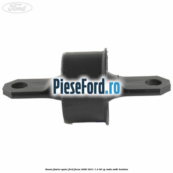 Bucsa fuzeta spate Ford Focus 2008-2011 1.4 80 cp ASDA, ASDB benzina