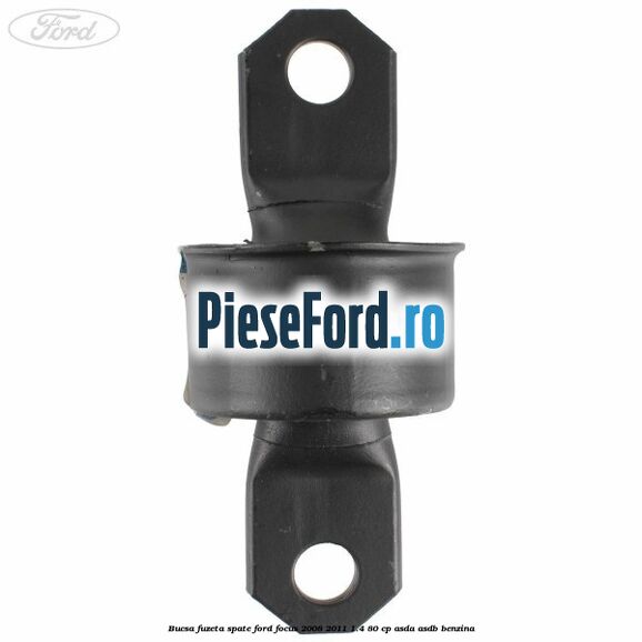Bucsa fuzeta spate Ford Focus 2008-2011 1.4 80 cp ASDA, ASDB benzina