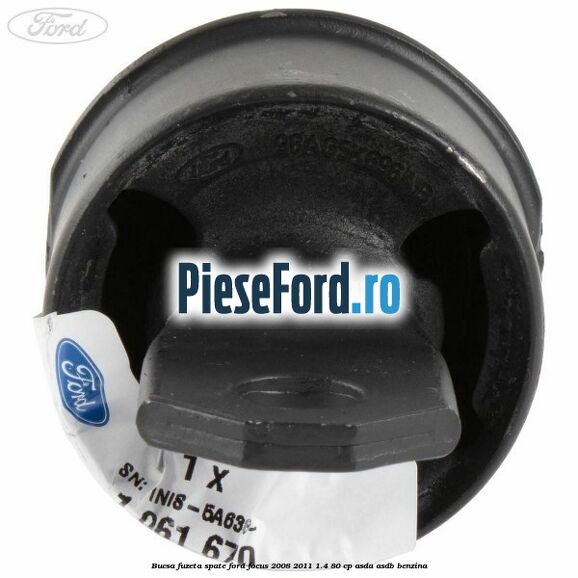 Bucsa fuzeta spate Ford Focus 2008-2011 1.4 80 cp ASDA, ASDB benzina