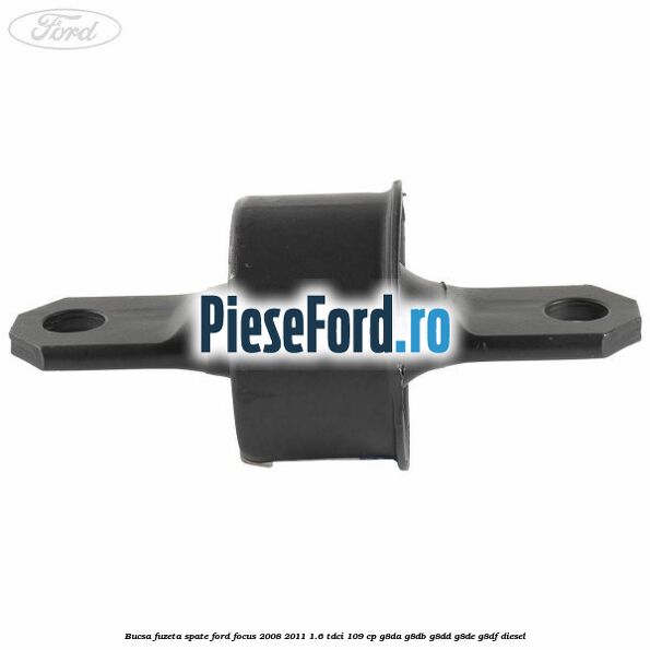 Bucsa fuzeta spate Ford Focus 2008-2011 1.6 TDCi 109 cp G8DA, G8DB, G8DD, G8DE, G8DF diesel