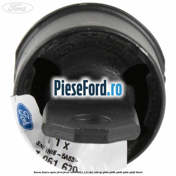 Bucsa fuzeta spate Ford Focus 2008-2011 1.6 TDCi 109 cp G8DA, G8DB, G8DD, G8DE, G8DF diesel