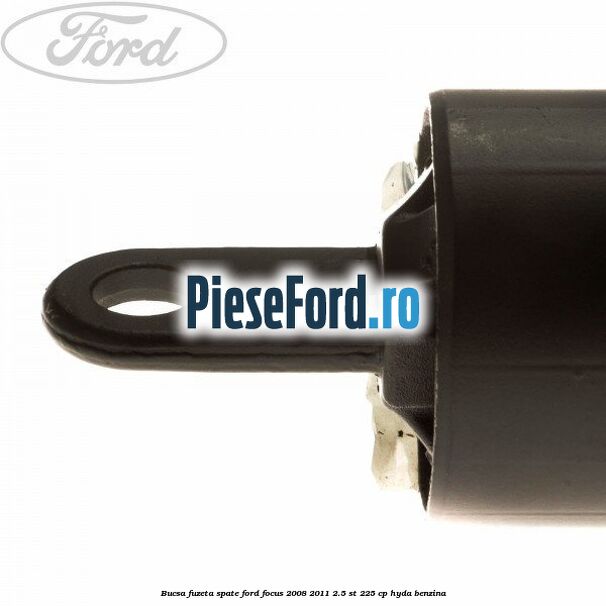 Bucsa fuzeta spate Ford Focus 2008-2011 2.5 ST 225 cp HYDA benzina