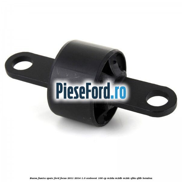 Bucsa fuzeta spate Ford Focus 2011-2014 1.0 EcoBoost 100 cp M2DA, M2DB, M2DC, SFDA, SFDB benzina