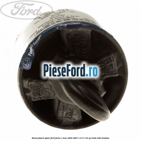 Bucsa fuzeta spate Ford Focus C-Max 2003-2007 1.6 Ti 115 cp HXDA, SIDA benzina