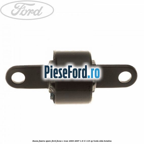 Bucsa fuzeta spate Ford Focus C-Max 2003-2007 1.6 Ti 115 cp HXDA, SIDA benzina