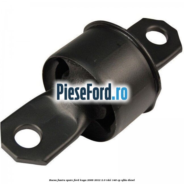 Bucsa fuzeta spate Ford Kuga 2008-2012 2.0 TDCI 140 cp Bucsa fuzeta spate Ford Kuga 2008-2012 2.0 TDCI 140 cp UFDA diesel
