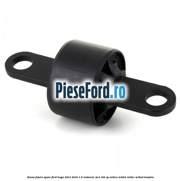 Bucsa fuzeta spate Ford Kuga 2013-2016 1.5 EcoBoost 4x4 182 cp M9MA, M9MB, M9MC, M9MD benzina
