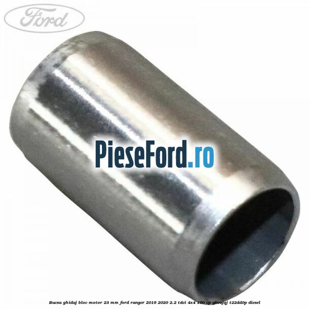 Bucsa ghidaj bloc motor 23 mm Ford Ranger 2016-2020 2.2 TDCi 4x4 160 cp GBVAJQJ, T22DD0P diesel