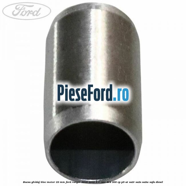 Bucsa ghidaj bloc motor 23 mm Ford Ranger 2016-2020 3.2 TDCi 4x4 200 cp P5-AT, SA2R, SA2S, SA2W, SAFA diesel