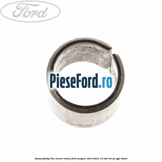 Bucsa ghidaj bloc motor conica Ford EcoSport 2013-2018 1.5 TDCi 90 cp UGJE diesel