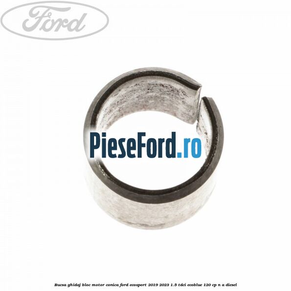 Bucsa ghidaj bloc motor conica Ford EcoSport 2019-2023 1.5 TDCi EcoBlue 120 cp n/a diesel