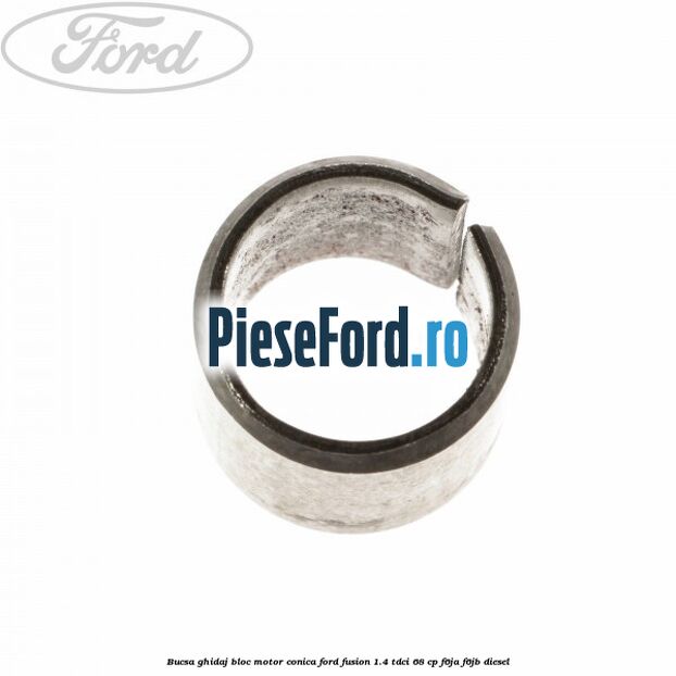 Bucsa ghidaj bloc motor conica Ford Fusion 1.4 TDCi 68 cp F6JA, F6JB diesel