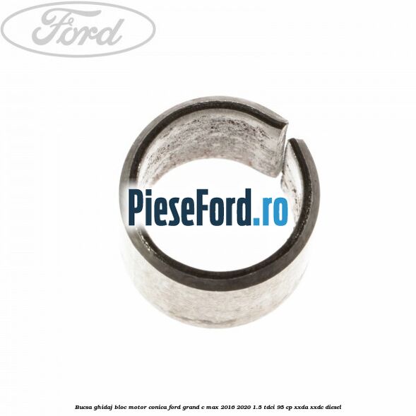 Bucsa ghidaj bloc motor conica Ford Grand C-Max 2016-2020 1.5 TDCi 95 cp XXDA, XXDC diesel