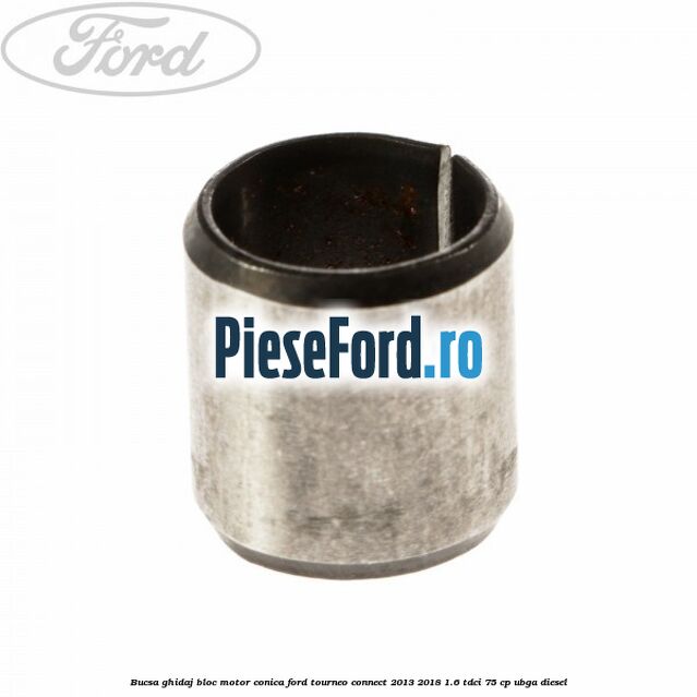 Bucsa ghidaj bloc motor conica Ford Tourneo Connect 2013-2018 1.6 TDCi 75 cp UBGA diesel
