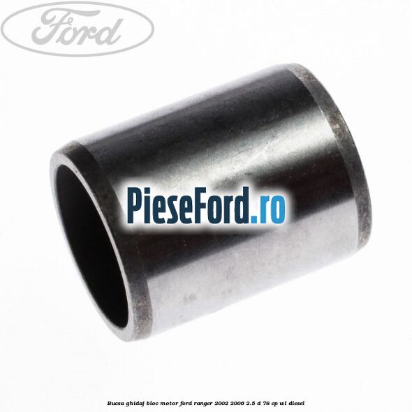 Bucsa ghidaj bloc motor Ford Ranger 2002-2006 2.5 D 78 cp Bucsa ghidaj bloc motor Ford Ranger 2002-2006 2.5 D 78 cp WL diesel