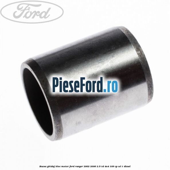 Bucsa ghidaj bloc motor Ford Ranger 2002-2006 2.5 TD 4x4 109 cp WL-T diesel