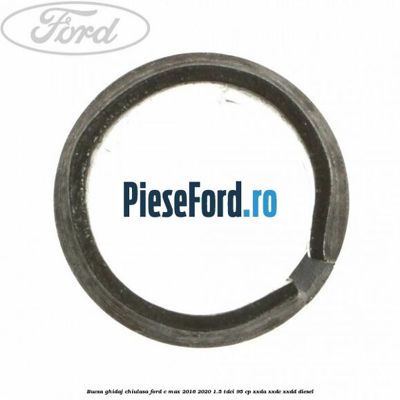 Bucsa ghidaj chiulasa Ford C-Max 2016-2020 1.5 TDCi 95 cp XXDA, XXDC, XXDD diesel