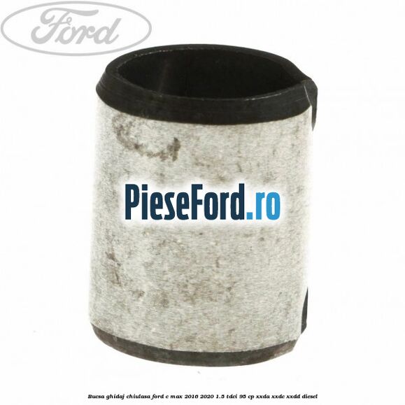 Bucsa ghidaj chiulasa Ford C-Max 2016-2020 1.5 TDCi 95 cp XXDA, XXDC, XXDD diesel