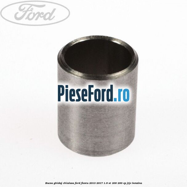 Bucsa ghidaj chiulasa Ford Fiesta 2013-2017 1.6 ST 200 200 cp JTJC benzina