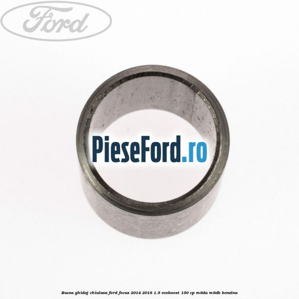 Bucsa ghidaj chiulasa Ford Focus 2014-2018 1.5 EcoBoost 150 cp Bucsa ghidaj chiulasa Ford Focus 2014-2018 1.5 EcoBoost 150 cp M8DA, M8DB benzina