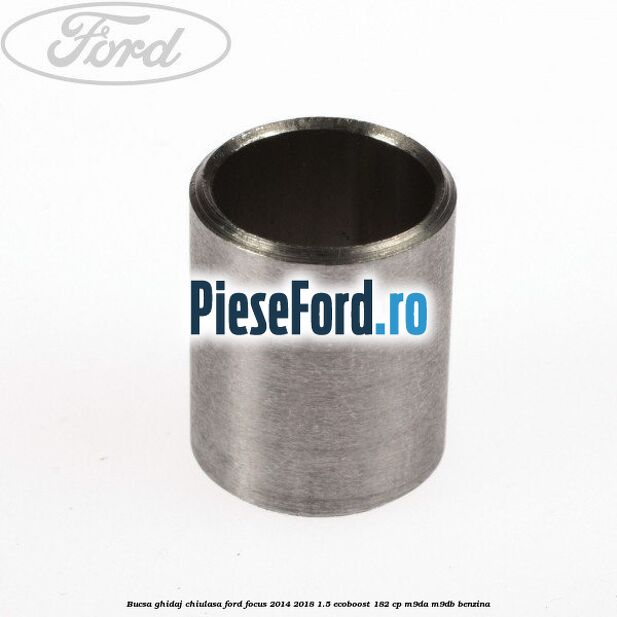Bucsa ghidaj chiulasa Ford Focus 2014-2018 1.5 EcoBoost 182 cp M9DA, M9DB benzina
