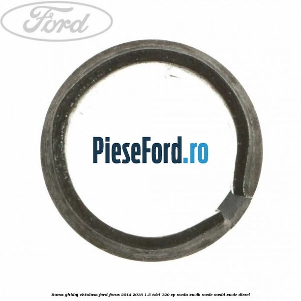 Bucsa ghidaj chiulasa Ford Focus 2014-2018 1.5 TDCi 120 cp XWDA, XWDB, XWDC, XWDD, XWDE diesel