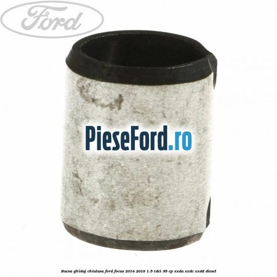 Bucsa ghidaj chiulasa Ford Focus 2014-2018 1.5 TDCi 95 cp XXDA, XXDC, XXDD diesel