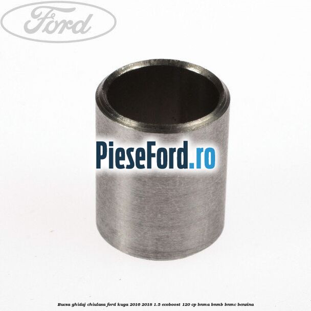 Bucsa ghidaj chiulasa Ford Kuga 2016-2018 1.5 EcoBoost 120 cp BNMA, BNMB, BNMC benzina